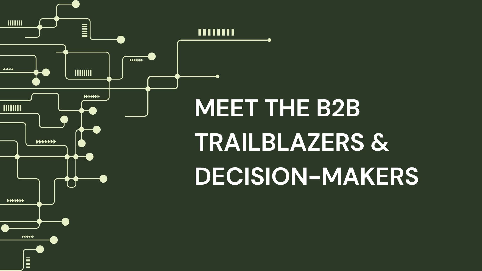 Meet the B2B Trailblazers & Decision-Makers